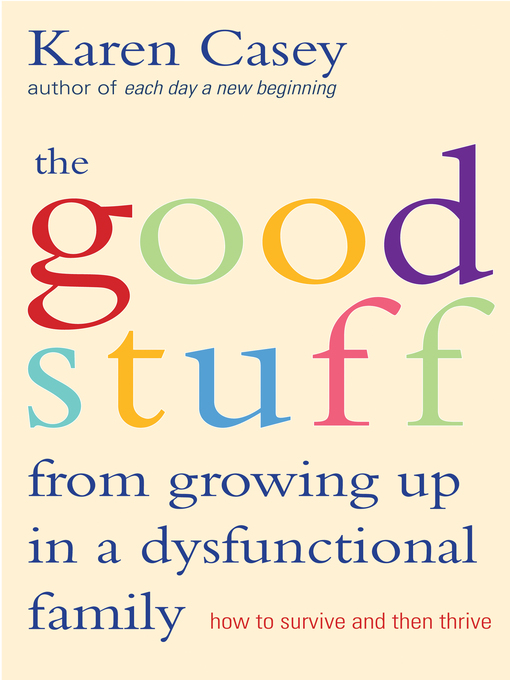 Title details for Good Stuff from Growing Up in a Dysfunctional Family by Karen Casey - Available